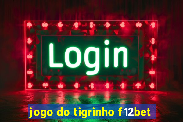 jogo do tigrinho f12bet