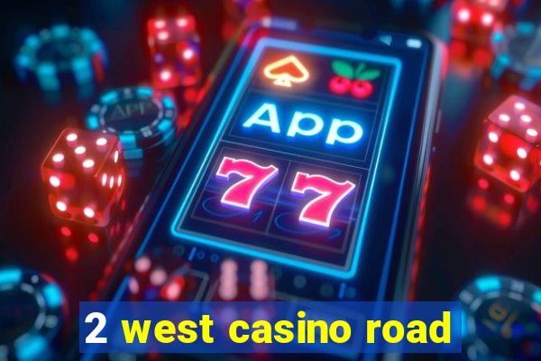 2 west casino road