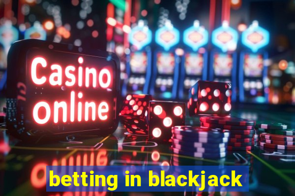 betting in blackjack