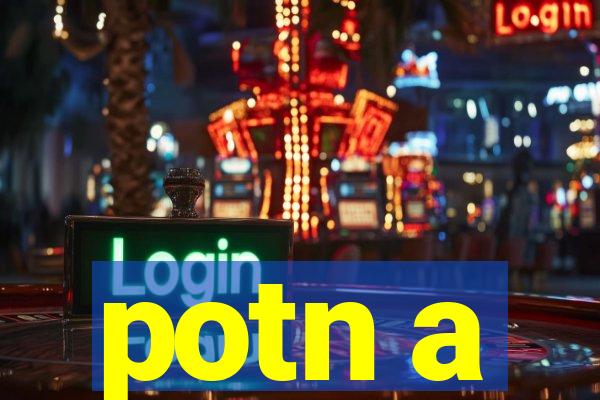 potn a