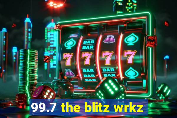 99.7 the blitz wrkz