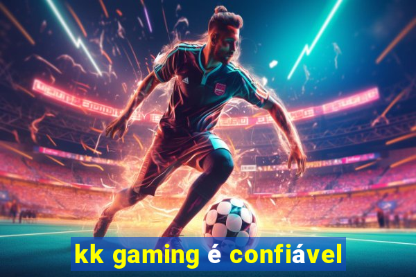 kk gaming é confiável