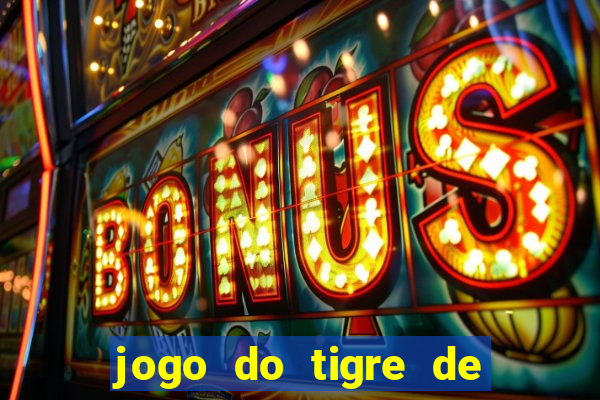 jogo do tigre de ganhar dinheiro