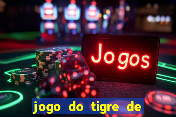 jogo do tigre de ganhar dinheiro