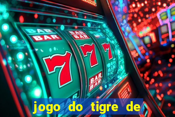 jogo do tigre de ganhar dinheiro