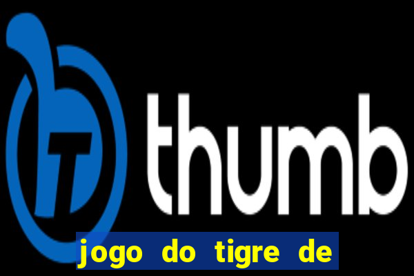 jogo do tigre de ganhar dinheiro