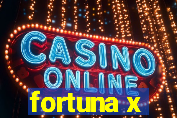 fortuna x