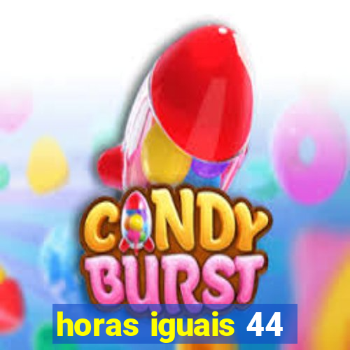 horas iguais 44