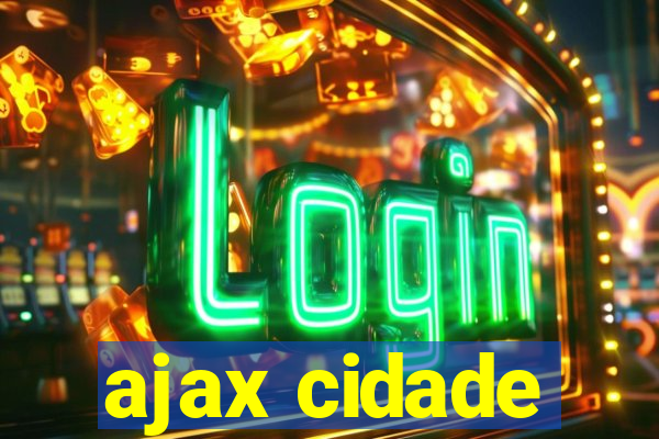 ajax cidade