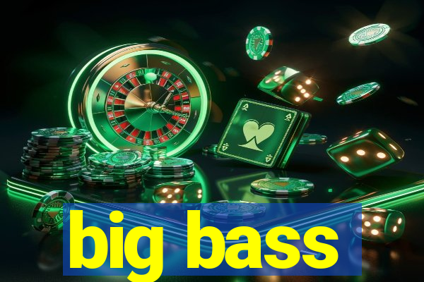 big bass