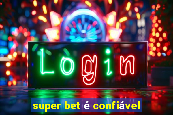 super bet é confiável