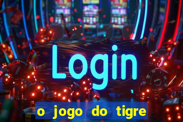 o jogo do tigre paga de verdade