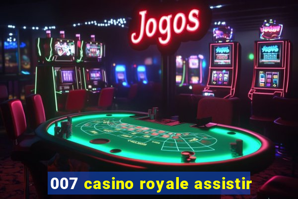 007 casino royale assistir