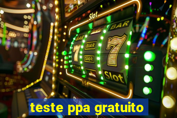 teste ppa gratuito