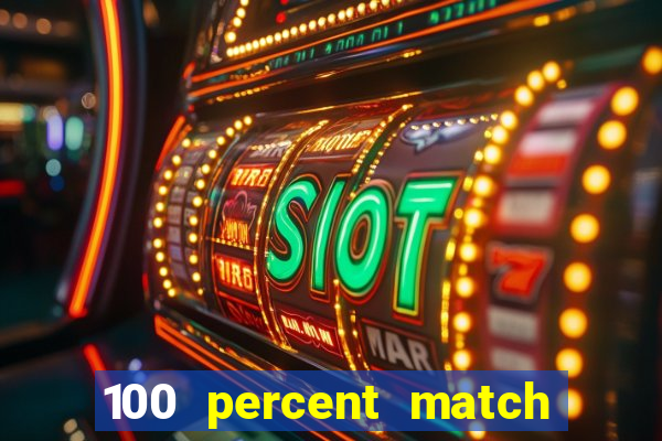 100 percent match casino bonus