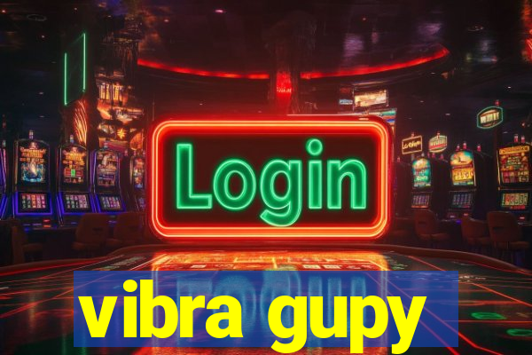 vibra gupy