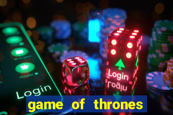 game of thrones slot machines