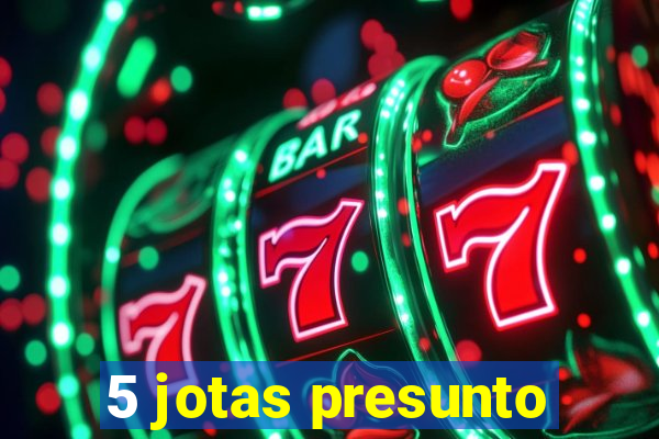 5 jotas presunto