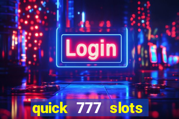 quick 777 slots casino games