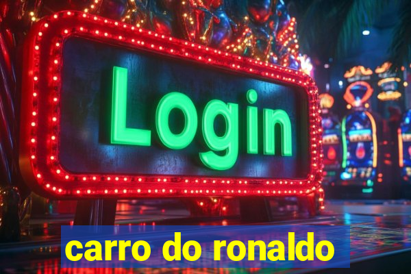 carro do ronaldo