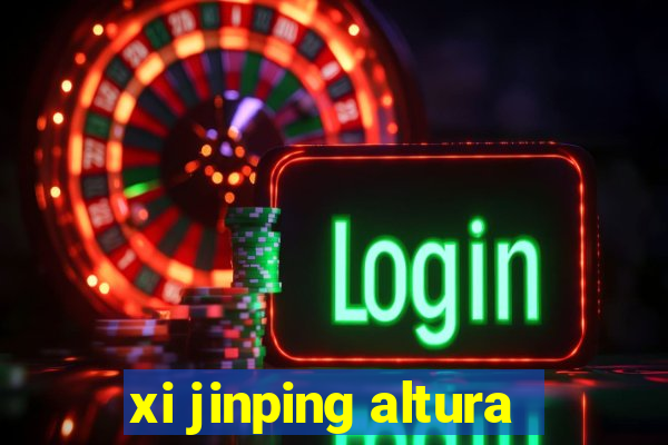 xi jinping altura