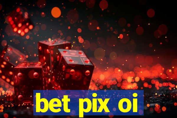 bet pix oi