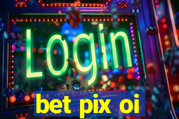 bet pix oi