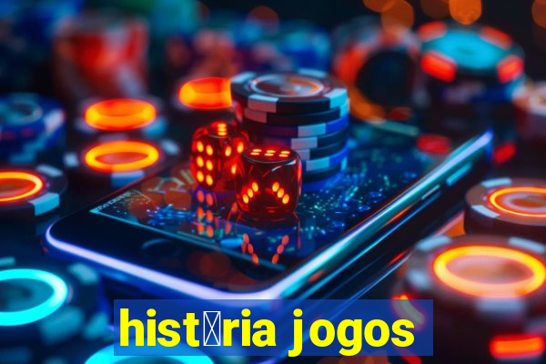 hist贸ria jogos