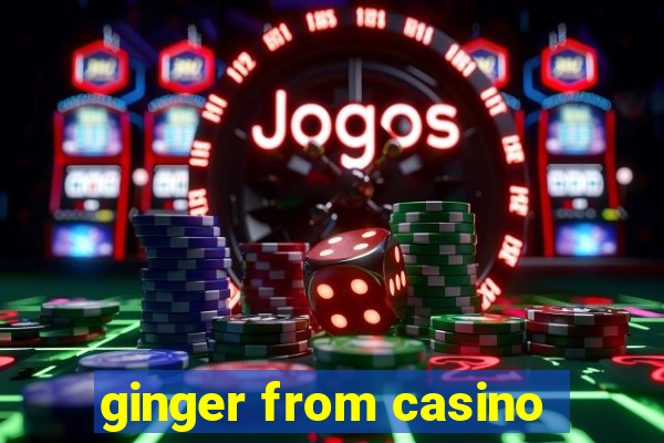 ginger from casino