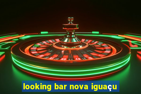 looking bar nova iguaçu