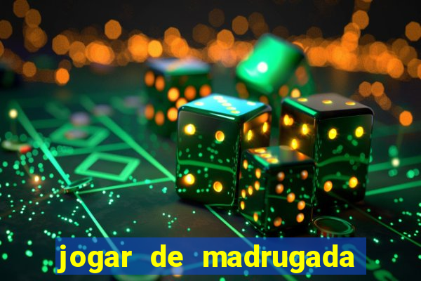 jogar de madrugada no tigre