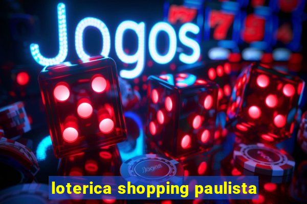 loterica shopping paulista