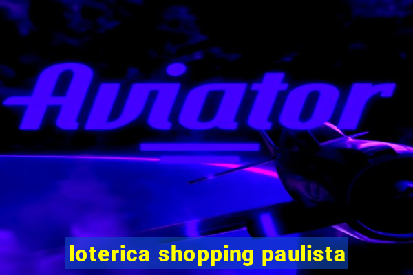 loterica shopping paulista