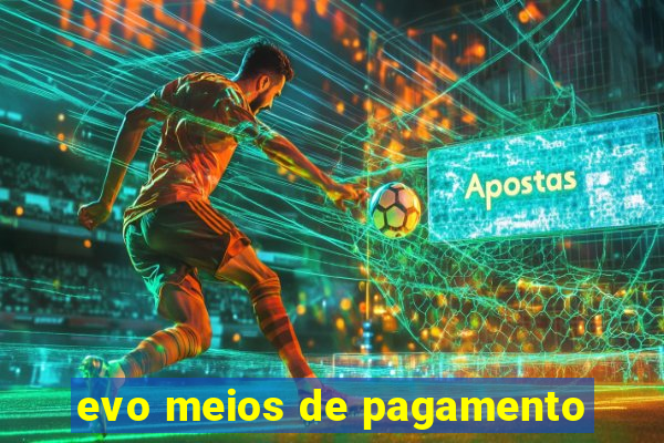 evo meios de pagamento