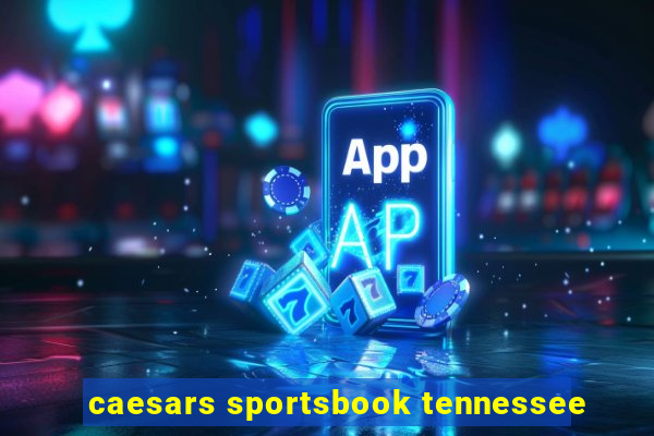 caesars sportsbook tennessee