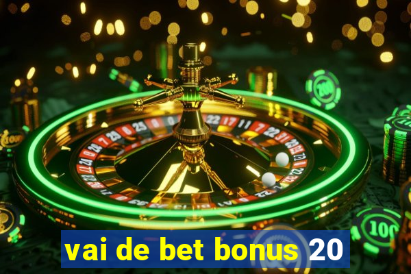 vai de bet bonus 20