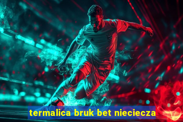 termalica bruk bet nieciecza