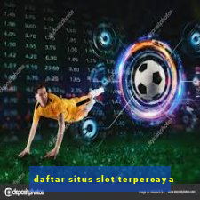 daftar situs slot terpercaya