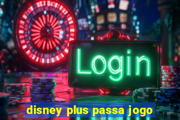 disney plus passa jogo