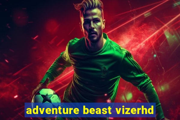 adventure beast vizerhd