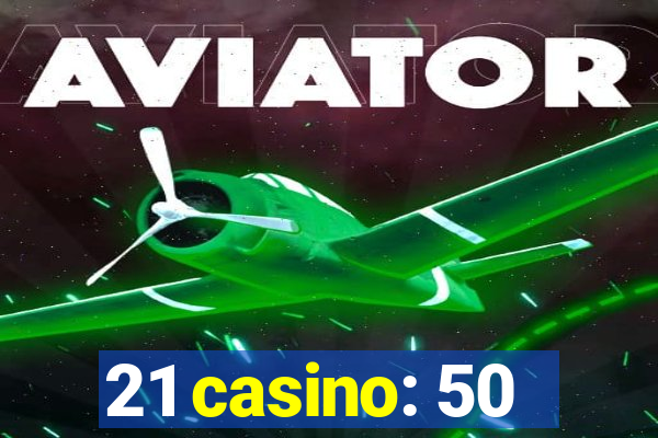 21 casino: 50