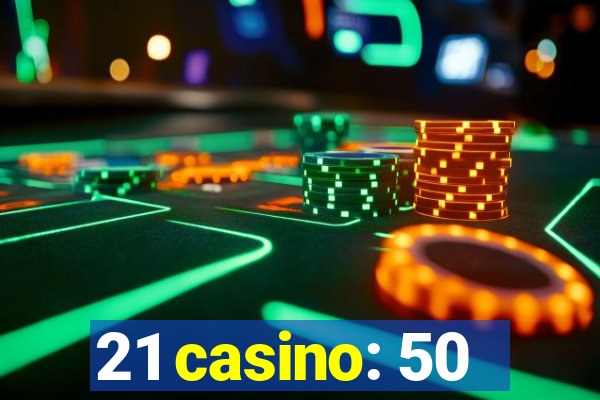 21 casino: 50