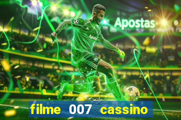 filme 007 cassino royale completo dublado youtube