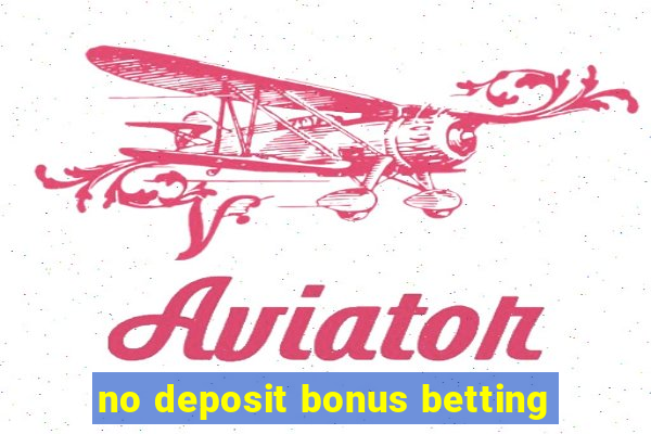 no deposit bonus betting