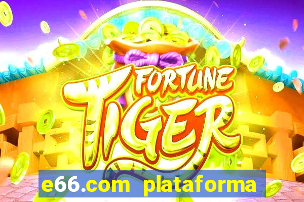 e66.com plataforma de jogos