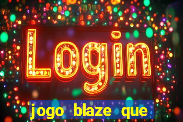 jogo blaze que ganha dinheiro