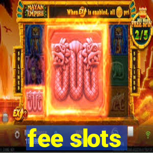 fee slots