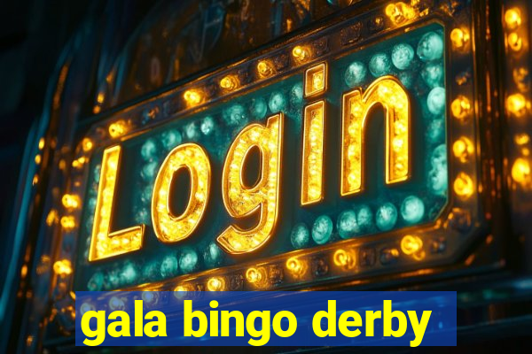 gala bingo derby