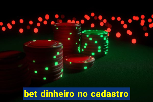 bet dinheiro no cadastro