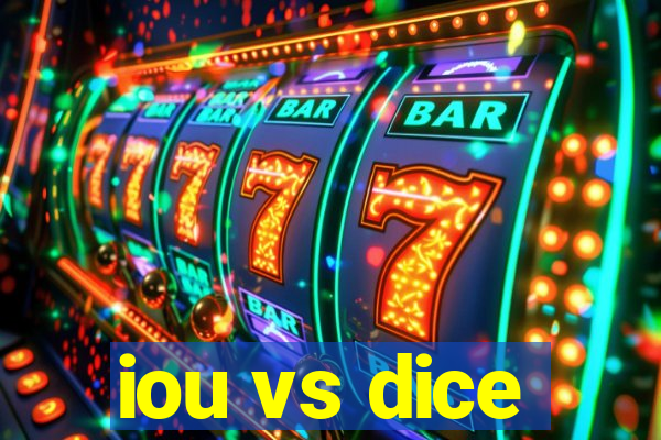 iou vs dice